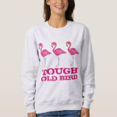 Tough Old Bird Tropical Pink Flamingo Funny Lady Sweatshirt (Vorderseite)