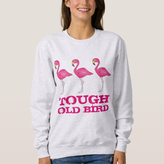 Tough Old Bird Tropical Pink Flamingo Funny Lady Sweatshirt (Vorderseite)