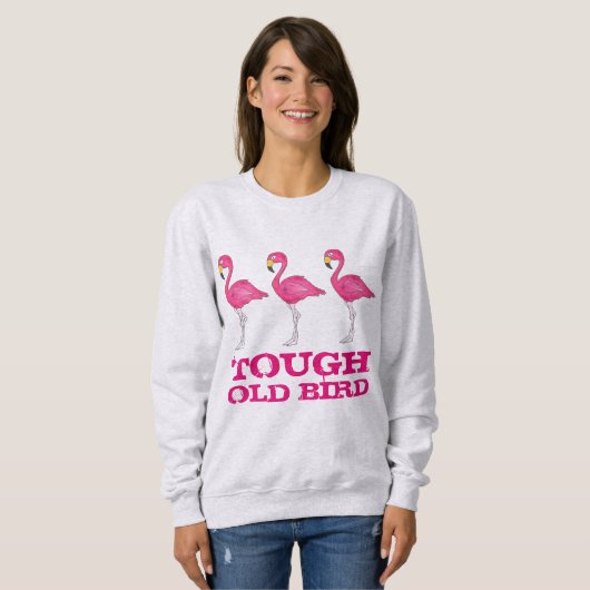 Tough Old Bird Tropical Pink Flamingo Funny Lady Sweatshirt (Vorne ganz)