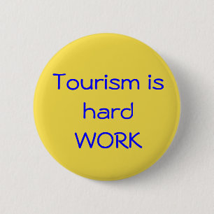 Tourismus ist harte Arbeit Button