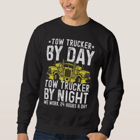 Tow Trucker By Day Tow Trucker By Night Tow Truck  Sweatshirt (Vorderseite)