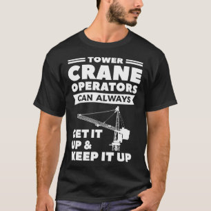 Tower Crane Operatoren können es immer wieder hoch T-Shirt