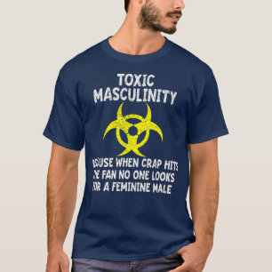 Toxische Männlichkeit, denn wenn Crap den Lüfter T-Shirt