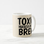 TOXISCHE MASKULINITÄTSBREW-KAFFEE-MUGS KAFFEETASSE (VorderseiteRechts)