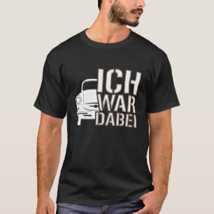 Trabi DDR, Ich war dabei Geschenk T-Shirt