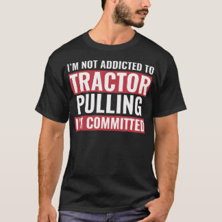 Tractor Puller Funny Tractor Committed To Tractor  T-Shirt