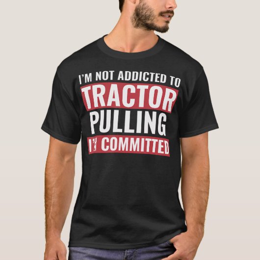 Tractor Puller Funny Tractor Committed To Tractor  T-Shirt (Vorderseite)
