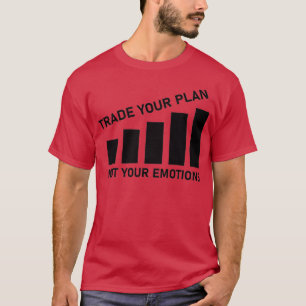 Traden Sie Ihren Plan nicht Ihre Emotionen Trader T-Shirt