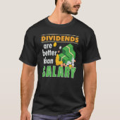 Trader Stock Market Trading Dividends Are Better T T-Shirt (Vorderseite)