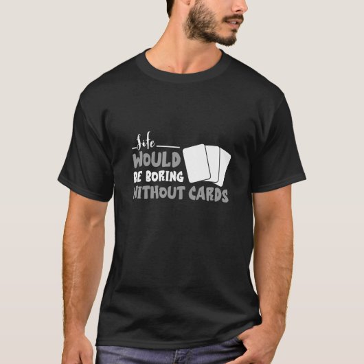 Trading Cards Life Would Be Boring TCG Trading Car T-Shirt (Vorderseite)