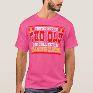 Trading d Games Sie nie zu alt für das Sammeln T-Shirt