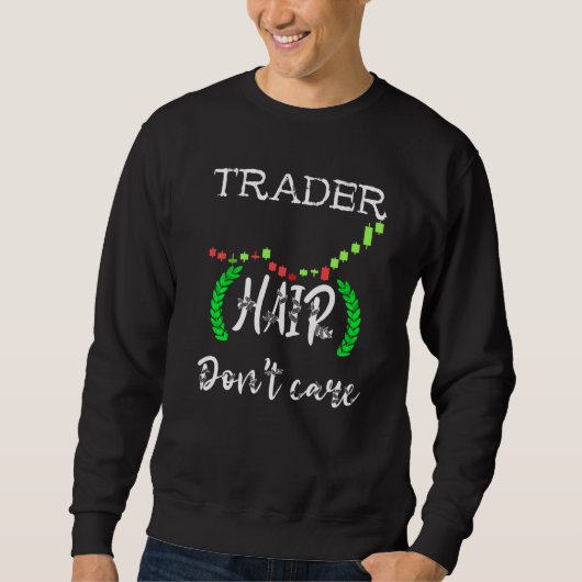 Trading Hair Dont Care Day Trading Stock Market Tr Sweatshirt (Vorderseite)