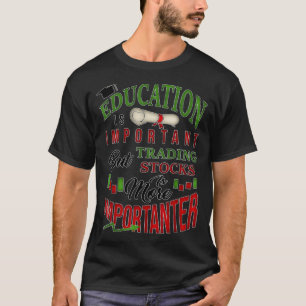 Trading Stock Is More Importanter - Day Trader T-Shirt
