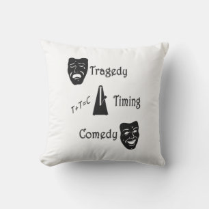 Tragedy + Timing Equals Comedy Theater Kissen