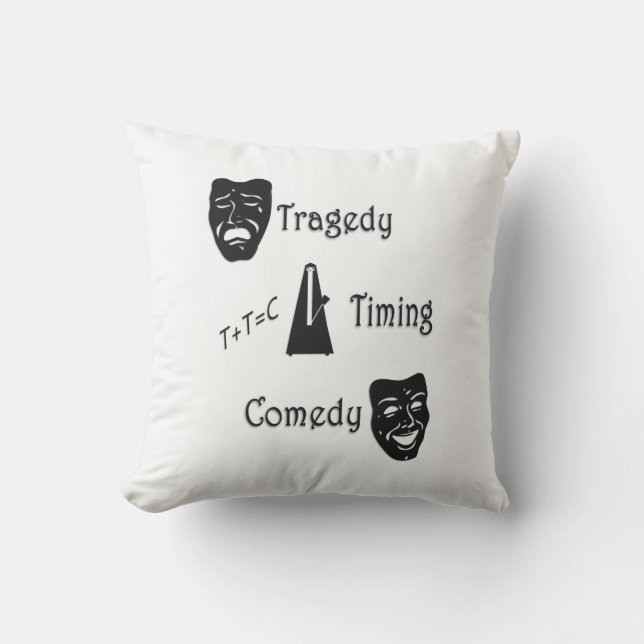 Tragedy + Timing Equals Comedy Theater Kissen (Vorderseite)