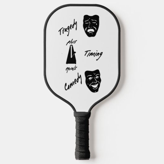 Tragedy + Timing Equals Comedy Theater Pickleball Schläger (Vorderseite)