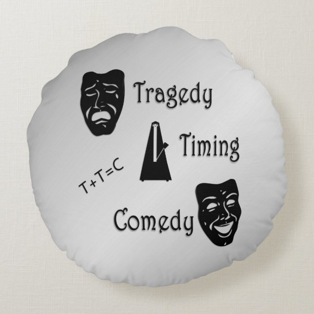 Tragedy + Timing Equals Comedy Theater Rundes Kissen (Rückseite)