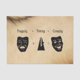Tragedy + Timing Equals Comedy Theater Seidenpapier