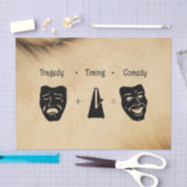 Tragedy + Timing Equals Comedy Theater Seidenpapier (Handwerk)