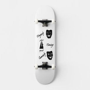 Tragedy + Timing Equals Comedy Theater Skateboard