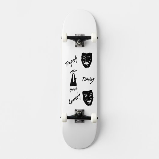 Tragedy + Timing Equals Comedy Theater Skateboard (Vorderseite)