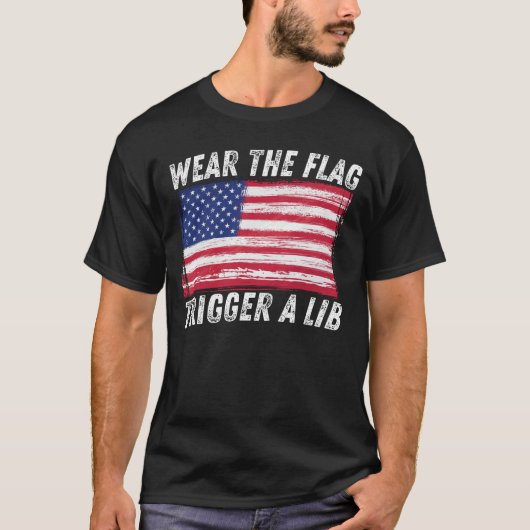 Tragen Sie die Flagge, Trigger a Lib Patriotic 4.  T-Shirt (Vorderseite)