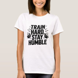 Tragen Sie harte Bleibe Humble Motivierend Quotes T-Shirt