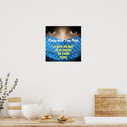 Tragen Sie Ihren Maske Stupid Poster (Küche)