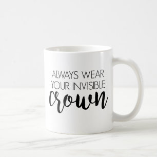 Tragen Sie immer Ihre unsichtbare Krone Kaffeetasse