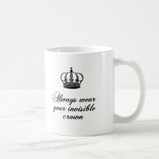 Tragen Sie immer Ihre unsichtbare Krone, Kaffeetasse (Rechts)