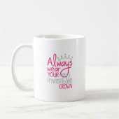 Tragen Sie immer Ihre unsichtbare Krone Kaffeetasse (Links)