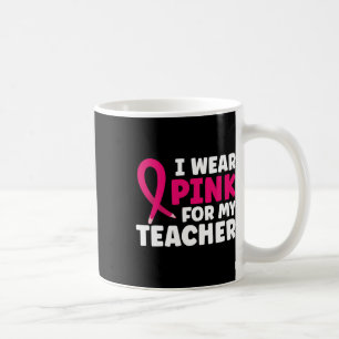Tragen Sie Pink für mein Lehrer Brustkrebs-Bewusst Kaffeetasse