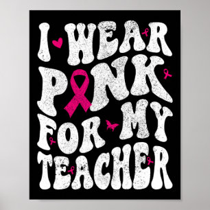 Tragen Sie Pink für mein Teacher Brustkrebs Bewuss Poster