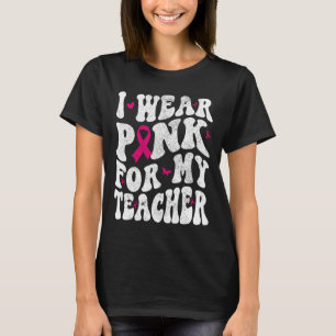 Tragen Sie Pink für mein Teacher Brustkrebs Bewuss T-Shirt