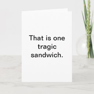 Tragisches Sandwich: Schnelle Grüße Karte
