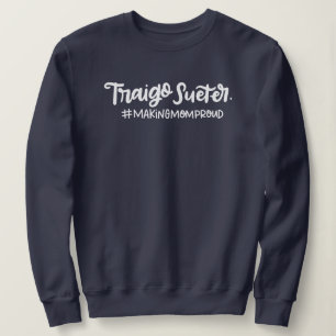 Traigo Sueter, Making Mama Proud, Spanglisch Sweatshirt