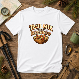 Trail Mix ist eine Nahrungsmittelgruppe Wandern Na T-Shirt