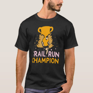 Trail Run Champion Trails Runner T-Shirt