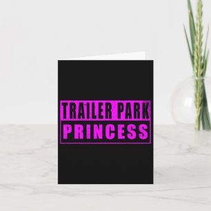 Trailer Park Princess Funny Karte