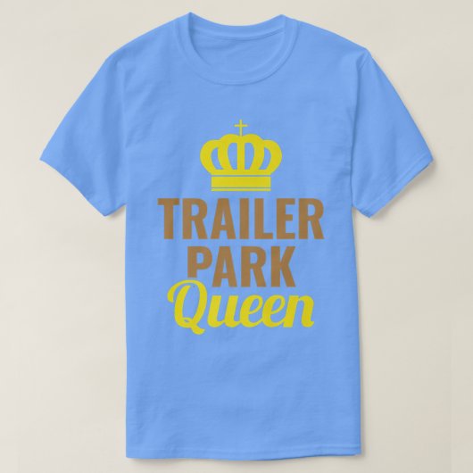 Trailer Park Queen Mobile Zuhause Camping Truck272 T-Shirt (Design vorne)