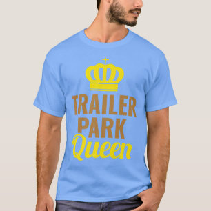 Trailer Park Queen Mobile Zuhause Camping Truck272 T-Shirt