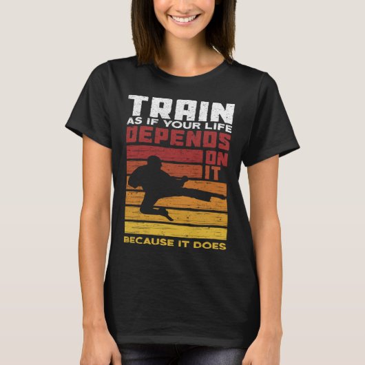 Train As If Your Life Depends On It Because It Doe T-Shirt (Vorderseite)