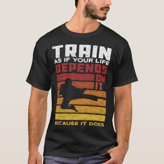 Train As If Your Life Depends On It Because It Doe T-Shirt (Vorderseite)