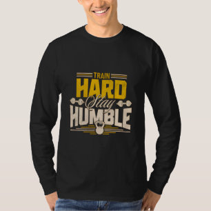 Train Hard Bleibe Humble Fitness Te T-Shirt
