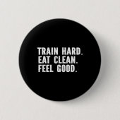Train Hard Eat Clean Feel gut - Bodybuilding Fitn Button (Vorderseite)