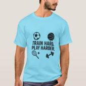 Train Hard Play Harder Sports T-Shirt (Vorderseite)