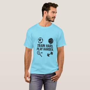 Train Hard Play Harder Sports T-Shirt