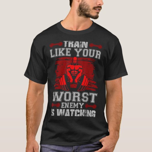 Train Like Your Worst Enemy Is Watching Fitness Mo T-Shirt (Vorderseite)