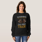 Train Saying Warning I May Spontaneously Talk Abou Sweatshirt (Vorne ganz)