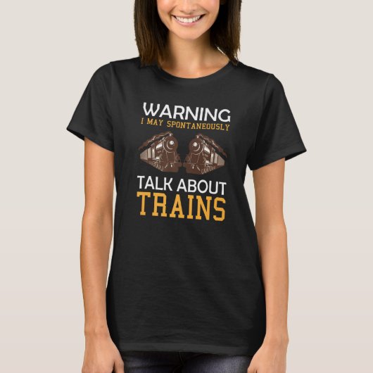 Train Saying Warning I May Spontaneously Talk Abou T-Shirt (Vorderseite)